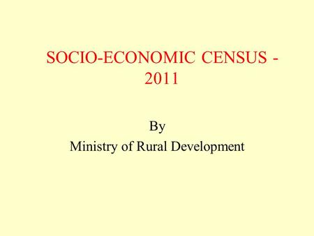 SOCIO-ECONOMIC CENSUS - 2011 By Ministry of Rural Development.
