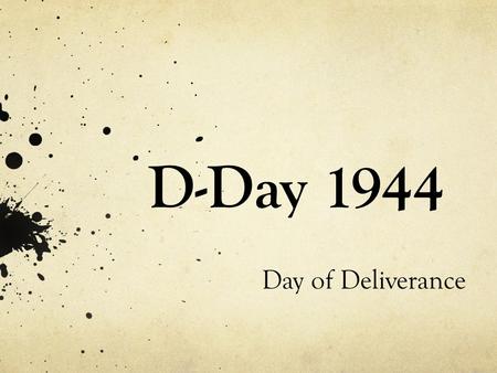 D-Day 1944 Day of Deliverance. By the spring of 1944, Germany had occupied France and much of the European continent for almost four years. A narrow stretch.