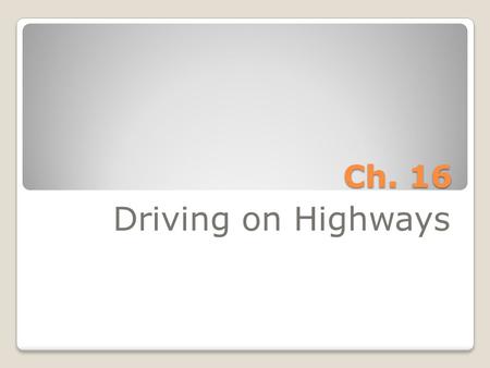 Ch. 16 Driving on Highways.