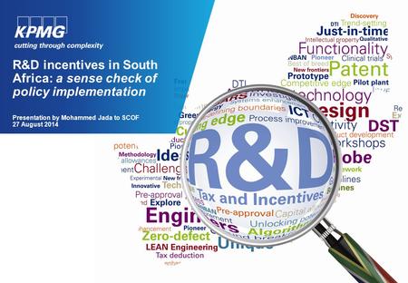 R&D incentives in South Africa: a sense check of policy implementation Presentation by Mohammed Jada to SCOF 27 August 2014.