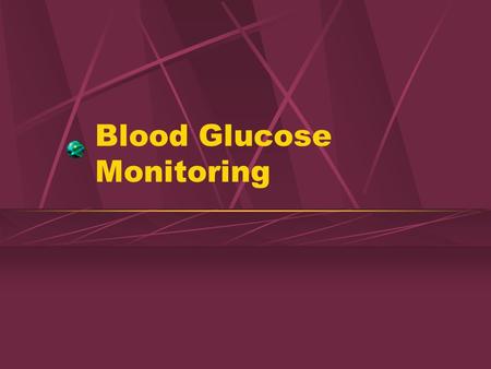 Blood Glucose Monitoring. What is Glucose? A simple sugar that enters the diet as part of sucrose, lactose, or maltose Part of a polysaccharide called.