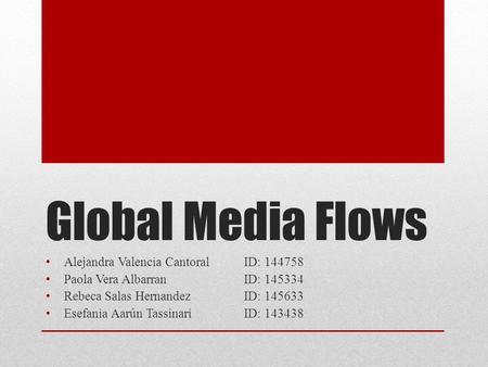 Global Media Flows Alejandra Valencia Cantoral ID: