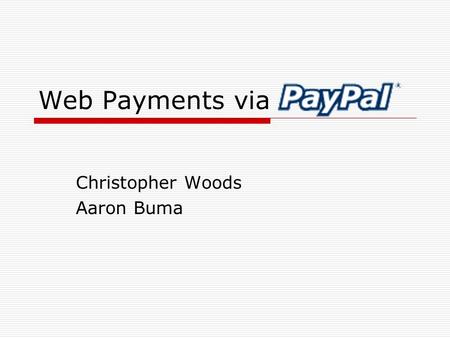 Web Payments via Christopher Woods Aaron Buma. Agenda  Introduction  About it  Why to use it  Services they Provide  Seller Protection  Ebay Aspect.