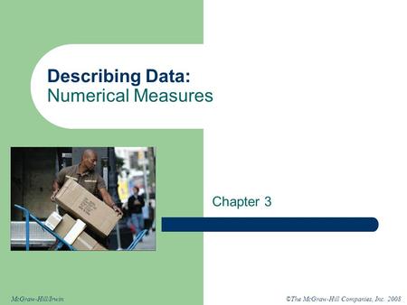 ©The McGraw-Hill Companies, Inc. 2008McGraw-Hill/Irwin Describing Data: Numerical Measures Chapter 3.
