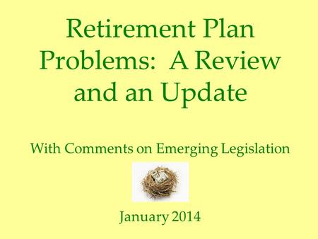 Retirement Plan Problems: A Review and an Update With Comments on Emerging Legislation January 2014.