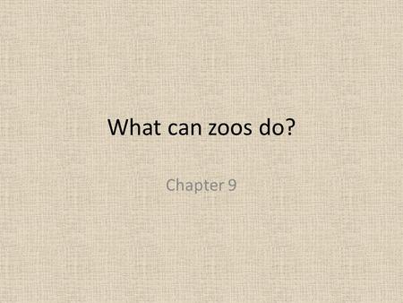 What can zoos do? Chapter 9. Good Zoos Animals have land and trees They are fed in a natural way – must look for food, are not fed by hand.