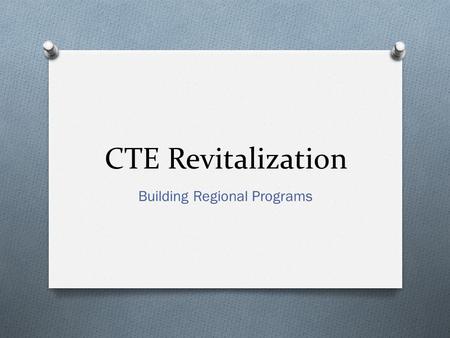 CTE Revitalization Building Regional Programs. Agenda O Panel introductions O Panelist sharing O Moderator overview O Question and answer.