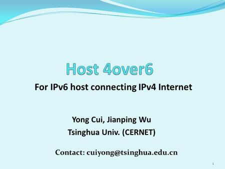 For IPv6 host connecting IPv4 Internet 1 Yong Cui, Jianping Wu Tsinghua Univ. (CERNET) Contact: