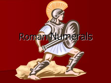 Roman Numerals Past and Present Romans used a number system for commerce Romans used a number system for commerce Initially began by using tally marks.