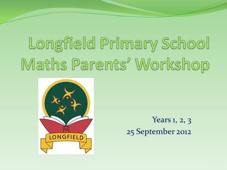 Longfield Primary School Maths Parents’ Workshop