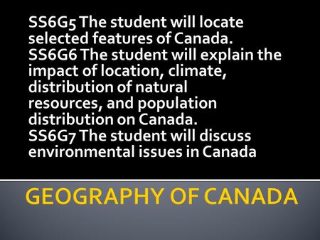 SS6G5 The student will locate selected features of Canada.