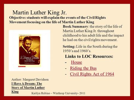 Martin Luther King Jr. Links to LOC Resources: - HouseHouse -Riding the BusRiding the Bus -Civil Rights Act of 1964Civil Rights Act of 1964 Kaitlyn Rubino.