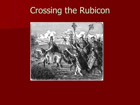 Crossing the Rubicon. To cross the Rubicon is to take an irreversible step, often involving some danger. To cross the Rubicon is to take an irreversible.
