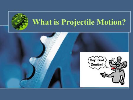 What is Projectile Motion?. Instructional Objectives: Students will be able to: –Define Projectile Motion –Distinguish between the different types of.