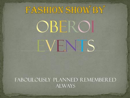 OBEROI EVENTS FABOULOUSLY PLANNED REMEMBERED ALWAYS.