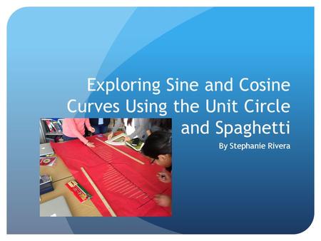 Exploring Sine and Cosine Curves Using the Unit Circle and Spaghetti