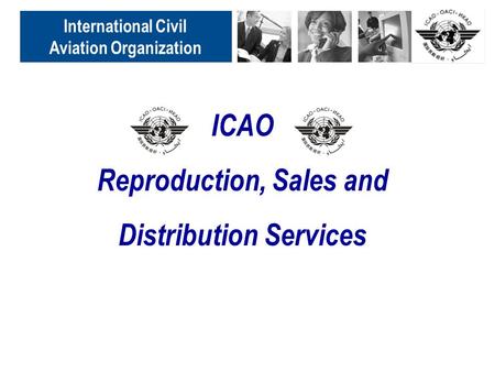 ICAO Reproduction, Sales and Distribution Services International Civil Aviation Organization.