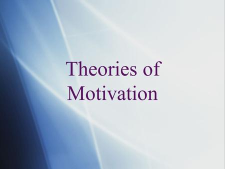 Theories of Motivation. Instinct—motives are innate* Drive—biological needs as motivation* Incentive—extrinsic things push or pull behavior* Arousal—people.