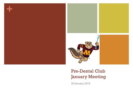+ Pre-Dental Club January Meeting 26 January, 2015.