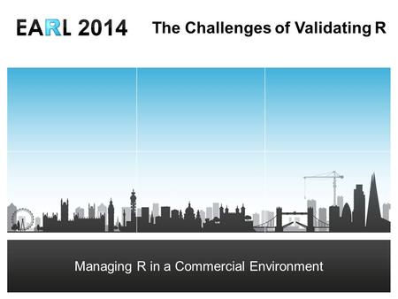 DRAFT Richard Chandler-Mant – R Consultant The Challenges of Validating R Managing R in a Commercial Environment.