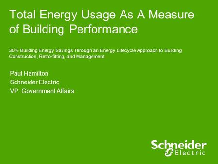 Total Energy Usage As A Measure of Building Performance 30% Building Energy Savings Through an Energy Lifecycle Approach to Building Construction, Retro-fitting,