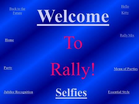 Welcome To Rally! Essential Style Back to the Future Hello Kitty Home Menu of Parties Party Rally Mix Jubilee Recognition Selfies.