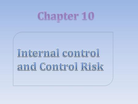 Chapter 10 Internal control and Control Risk.