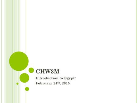 CHW3M Introduction to Egypt! February 24 th, 2015.
