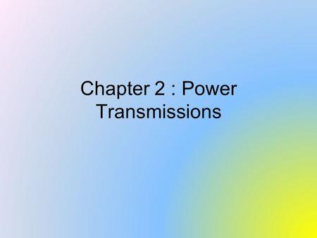 Chapter 2 : Power Transmissions