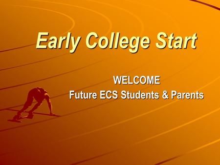 Early College Start WELCOME Future ECS Students & Parents.