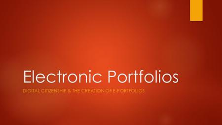 Electronic Portfolios DIGITAL CITIZENSHIP & THE CREATION OF E-PORTFOLIOS.