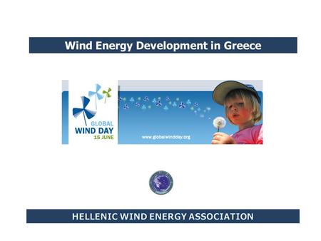 Wind Energy Development in Greece. HWEA Wind Energy Statistics May 2012 The HWEA Wind Energy Statistics take into account the wind capacity which is in.