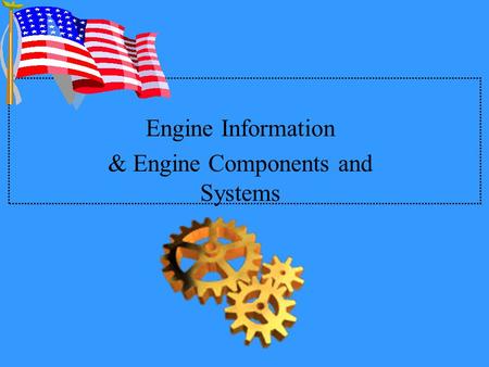 Engine Information & Engine Components and Systems.