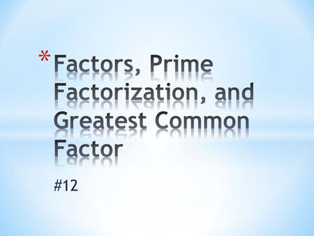 #12. Whole numbers that are multiplied to find a product are called factors of that product. A number is divisible by its factors. 23 6 = Factors Product.