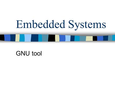 Embedded Systems GNU tool.