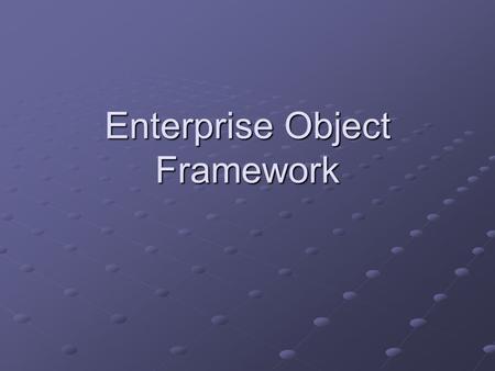 Enterprise Object Framework. What is EOF? Enterprise Objects Framework is a set of tools and resources that help you create applications that work with.