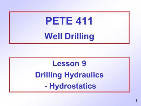 PETE 411 Well Drilling Lesson 9 Drilling Hydraulics - Hydrostatics.
