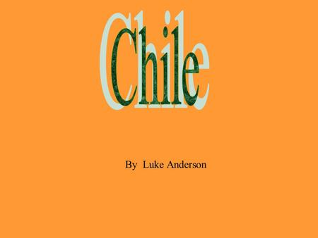 By Luke Anderson. Introduction  Chile is in South America and is the seventh largest country there.  It’s capital is Santiago.  And it’s population.