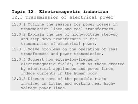 12.3.1 Outline the reasons for power losses in transmission lines and real transformers. 12.3.2 Explain the use of high-voltage step-up and step-down.
