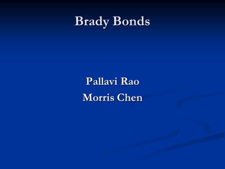 Brady Bonds Pallavi Rao Morris Chen. Brady Bonds Buy Mexican par or discount bonds Buy Mexican par or discount bonds Buy Venezuela par or discount bonds.