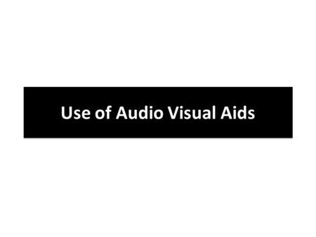 Use of Audio Visual Aids