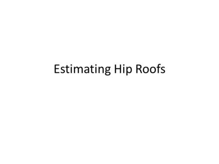 Estimating Hip Roofs.