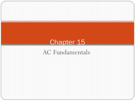 AC Fundamentals Chapter 15. Introduction 2 Alternating Current 3 Voltages of ac sources alternate in polarity and vary in magnitude Voltages produce.