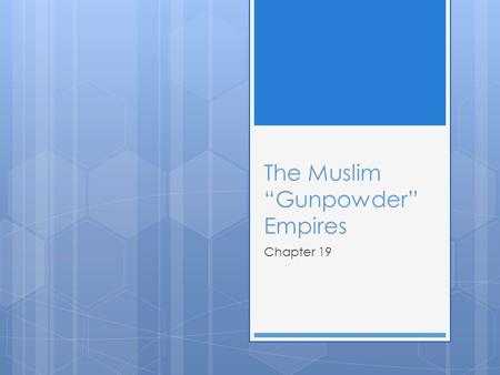 The Muslim “Gunpowder” Empires