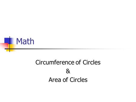 Math Circumference of Circles & Area of Circles. Vocabulary A circle is the set of all points in a plane that are the same distance from a given point,