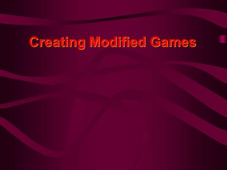 Creating Modified Games. Modified Games Defined Resemble the sport on which they are based, but adapted to suit the players’ age, size, ability, skill.