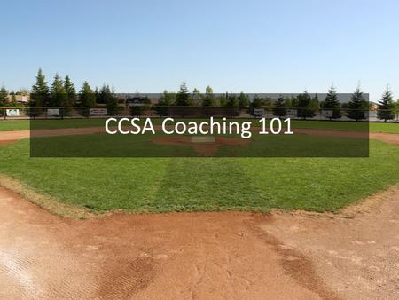 CCSA Coaching 101. Defining Responsibility Coaching Philosophy If your team have fun, they’ll come Invest in people, not softball. However they did.