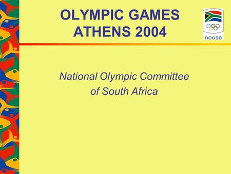 OLYMPIC GAMES ATHENS 2004 National Olympic Committee of South Africa.
