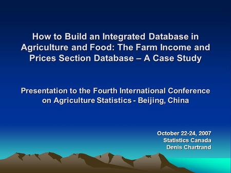 How to Build an Integrated Database in Agriculture and Food: The Farm Income and Prices Section Database – A Case Study Presentation to the Fourth International.