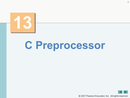  2007 Pearson Education, Inc. All rights reserved. 1 13 C Preprocessor.
